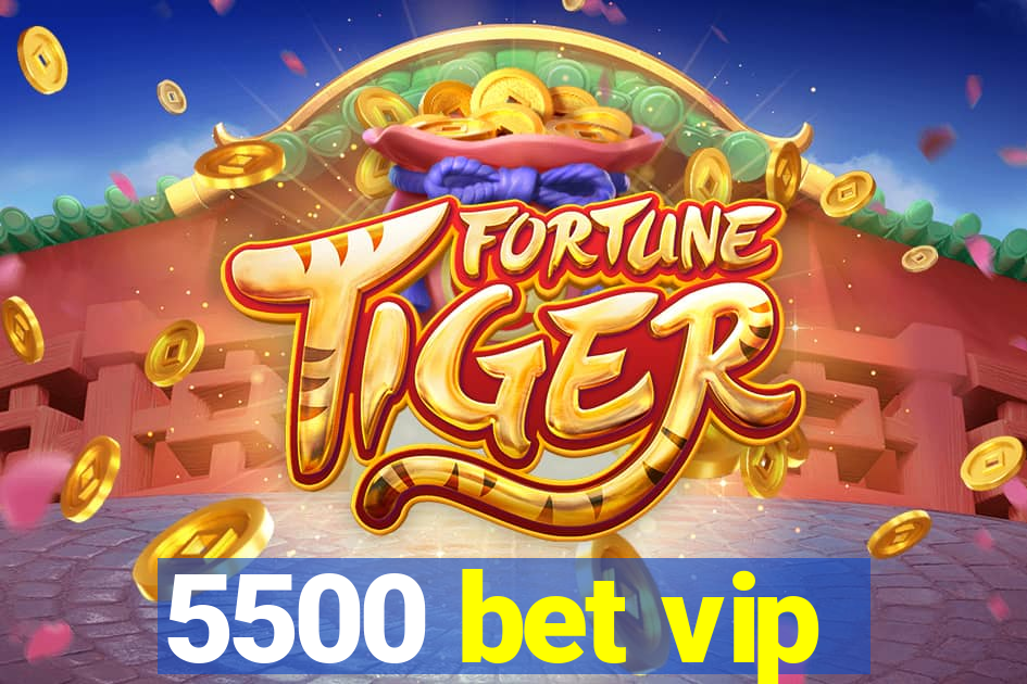 5500 bet vip